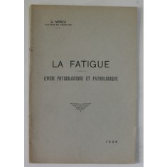 LA FATIGUE , ETUDE PHYSIOLOGIQUE ET PATHOLOGIQUE par G. MARZA , 1926 , DEDICATIE *