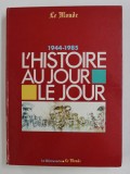 1944 - 1985 - L &#039; HISTOIRE AU JOUR LE JOUR , 1987