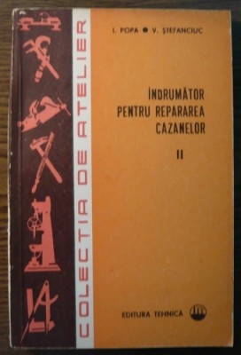 I. Popa, V. Stefanciuc - Indrumator pentru repararea cazanelor - II foto