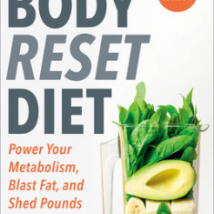 The Body Reset Diet, Revised Edition: Power Your Metabolism, Blast Fat, and Shed Pounds in Just 15 Days