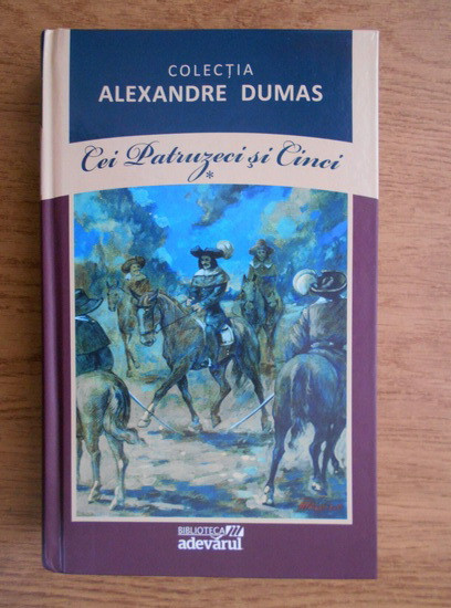 Alexandre Dumas - Cei patruzeci si cinci vol. 1 (2011, editie cartonata)