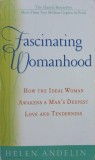 Fascinating Womanhood. How The Ideal Woman Awakens a Man's Deepest Love and Tenderness - Helen Andelin (putin uzata)