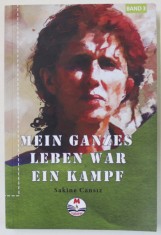 MEIN GANZES LEBEN WAR EIN KAMP ( TOATA VIATA MEA A FOST O LUPTA ) von SAKINE CANSIZ , TEXT IN LIMBA GERMANA , 2018