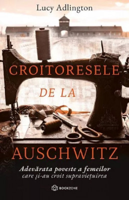 Croitoresele De La Auschwitz, Lucy Adlington - Editura Bookzone foto