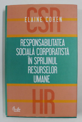 RESPONSABILITATEA SOCIALA CORPORATISTA IN SPRIJINUL RESURSELOR UMANE de ELAINE COHEN , 2011 foto