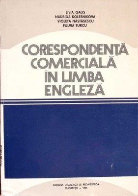 CORESPONDENTA COMERCIALA IN LIMBA ENGLEZA-LIVIA GALIS, NADEJDA KOLESNIKOVA, VIOLETA NASTASESCU, FULVIA TURC-276013 foto