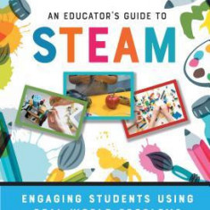 An Educator's Guide to Steam: Engaging Students Using Real-World Problems