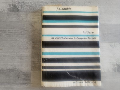 Initiere in conducerea intreprinderilor de J.A.Shubin foto