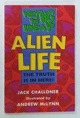 ALIEN LIFE , THE TRUTH IS IN HERE , SERIES &amp;#039; WHAT &amp;#039;S BIG THE IDEA ? by JACK CHALLONER , illustrated by ANDREW McLYNN , 1998 foto