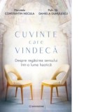 Cuvinte care vindeca. Despre regasirea sensului intr-o lume haotica - Pr Constantin Necula, Daniela Dumulescu