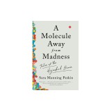 A Molecule Away from Madness: Tales of the Hijacked Brain