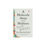 A Molecule Away from Madness: Tales of the Hijacked Brain