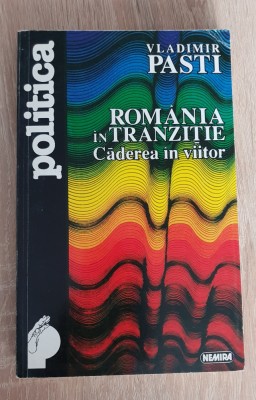 Rom&amp;acirc;nia &amp;icirc;n tranziție. Căderea &amp;icirc;n viitor - Vladimir Pasti foto