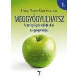 Meggy&oacute;gyulhatsz 1-2. - A betegs&eacute;gek val&oacute;di okai &eacute;s gy&oacute;gym&oacute;djai - Hulda Regehr Clark