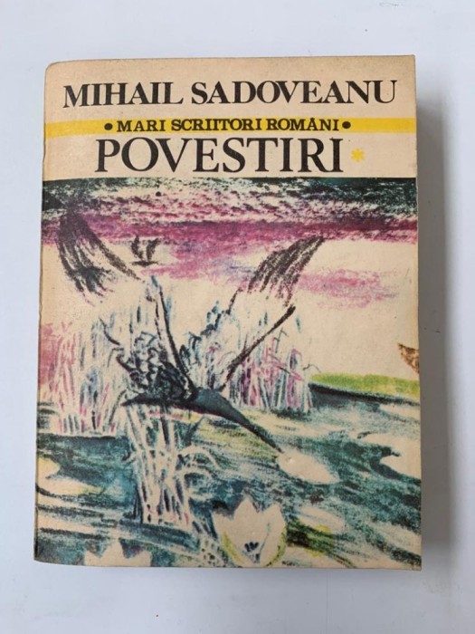Mihail Sadoveanu - mari scriitori romani - Povestiri Mihail Sadoveanu - mari scriitori romani - Povestiri