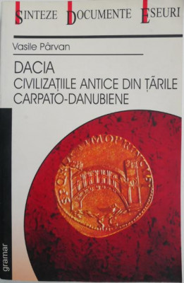 Dacia. Civilizatiile antice din tarile carpato-danubiene &amp;ndash; Vasile Parvan foto
