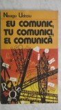Neagu Udroiu - Eu comunic, tu comunici, el comunica (vezi detalii pentru livrare), 1983