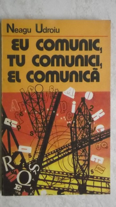 Neagu Udroiu - Eu comunic, tu comunici, el comunica (vezi detalii pentru livrare)