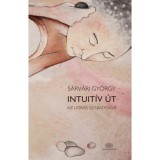 Intuit&iacute;v &uacute;t - Az ugr&aacute;s szabads&aacute;ga - S&aacute;rv&aacute;ri Gy&ouml;rgy