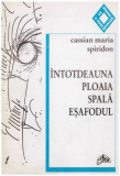 Cassian Maria Spiridon - Intotdeauna ploaia spala esafodul - 130247