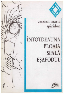 Cassian Maria Spiridon - Intotdeauna ploaia spala esafodul - 130247 foto