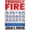 Julia E. Sweig - Friendly Fire - Losing Friends and Making Enemies
