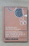 Investigația bacteriologică &icirc;n clinică - H. Dunăreanu. Gh. Ernest Lupașcu