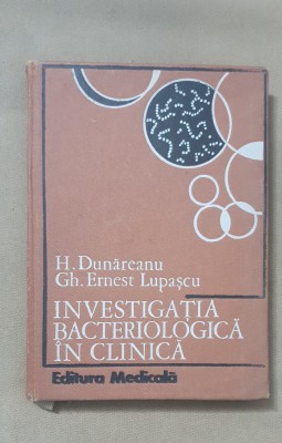 Investigația bacteriologică &amp;icirc;n clinică - H. Dunăreanu. Gh. Ernest Lupașcu foto