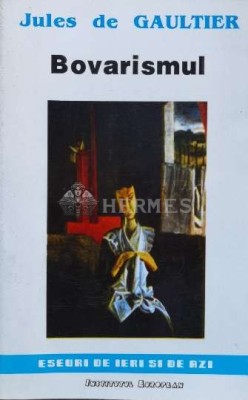 Bovarismul (lipsa copertă spate) - Jules De Gaultier (M152) foto