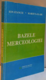 BAZELE MERCEOLOGIEI de ION STANCIU , MARIETA OLARU , 1999 * MINIMA UZURA