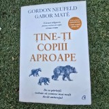 Tine-ti copiii aproape - Gordon Neufeld, Gabor Mate
