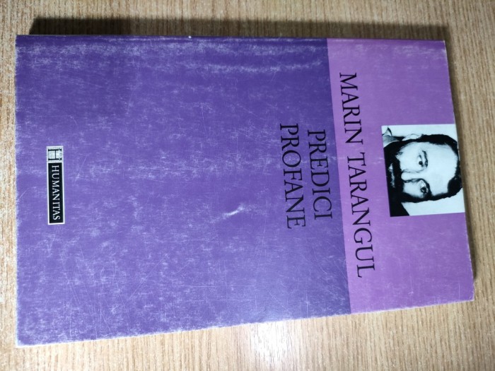 Marin Tarangul - Predici profane pentru dezmortirea mintii (Editura Humanitas, 1997)