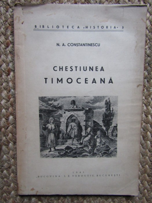 N. A. Constantinescu - Chestiunea Timoceana (Editia: 1941) CU DEDICATIE SI AUTOGRAF