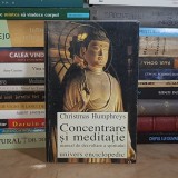 CHRISTMAS HUMPHREYS - CONCENTRARE SI MEDITATIE : MANUAL DE DEZVOLTARE A SPIRITULUI , 1998 , DEDICATIE LEONARD GAVRILIU *