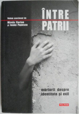 Intre patrii. Marturii despre identitate si exil &amp;ndash; Mirela Florian, Ioana Popescu (coord.) (cateva insemnari in creion) foto