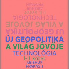 Új geopolitika I-II. kötet - A világ jövője, Technológia - Abishur Prakash