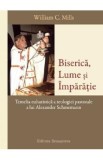 Biserica, lume si imparatie - William C. Mills