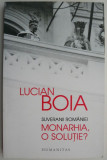 Suveranii Romaniei. Monarhia, o solutie? - Lucian Boia