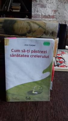 CUM SA-TI PASTREZ SANATATEA CREIERULUI - JEAN CARPER foto