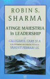 Atinge Maiestria In Leadership Cu Calugarul Care Si-a Vandut - Robin Sharma ,560895