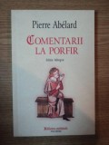 COMENTARII LA PORFIR de PIERRE ABELARD , EDITIE BILINGVA - LATINA , ROMANA - 2006