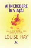 Ai incredere in viata! - Louise Hay