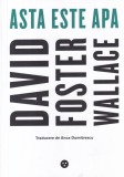 David Foster Wallace - Asta este apa. Cateva ganduri despre cum sa traiesti o