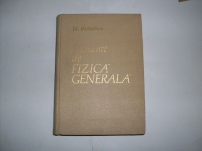 Elemente De Fizica Generala - N. Barbulescu , 20851 foto