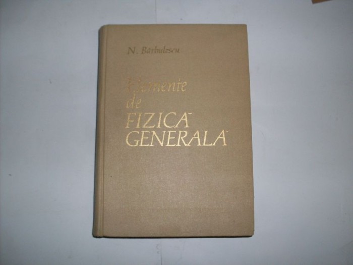 Elemente De Fizica Generala - N. Barbulescu ,552225