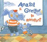 Anatol și Gregor la aeroport - Hardcover - Lavinia Branişte - Vlad și Cartea cu Genius