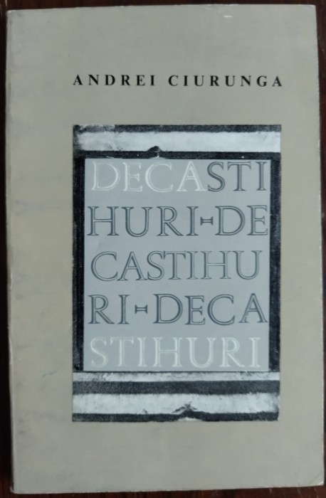 ANDREI CIURUNGA (ROBERT CAHULEANU): DECASTIHURI (VERSURI, editia princeps 1968)
