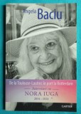 Angela Baciu &ndash; De la Toulouse Lautrec in port la Rotterdam Interviuri cu Nora Iuga ( cu dedicatie si autograf )