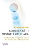 Eliberează‑ți memoria celulară - Paperback brosat - Fran&ccedil;oise Nallet - For You