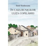 In casa bunicilor. Ulița copilăriei &ndash; Ionel Teodoreanu